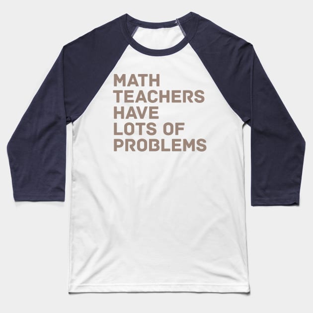 Math Teachers Problems Baseball T-Shirt by oddmatter